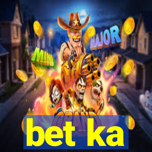 bet ka